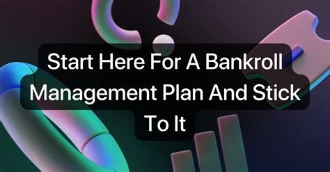 Start Here For A Bankroll Management Plan And Stick .